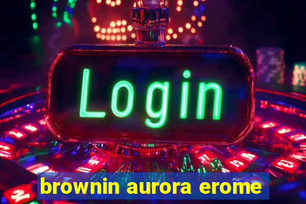 brownin aurora erome